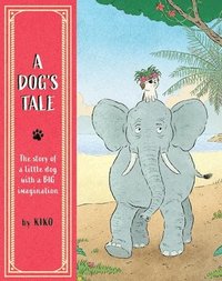 bokomslag A Dog's Tale: The Story of a Little Dog with a Big Imagination