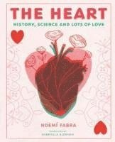bokomslag The Heart: History, Science and Lots of Love
