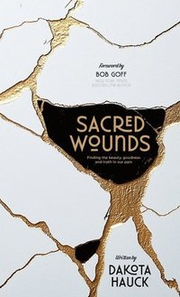 bokomslag Sacred Wounds: Finding the Beauty, Goodness, and Truth in Our Pain