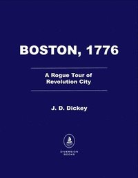 bokomslag Boston, 1776: A Rogue Tour of Revolution City