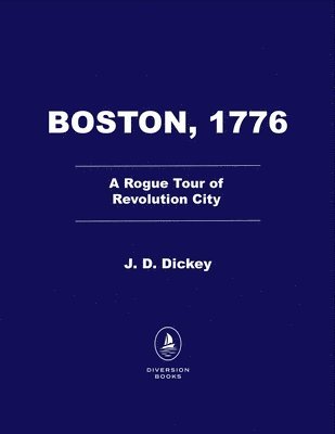 bokomslag Boston, 1776: A Rogue Tour of Revolution City