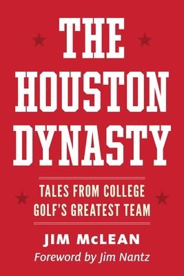 Jim McLean - The Houston Dynasty: Tales from College Golf's Greatest Team, Häftad