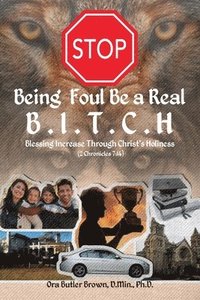 bokomslag Stop Being Foul Be a Real B.I.T.C.H