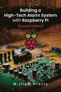 bokomslag Building a High-Tech Alarm System with Raspberry Pi (Second Edition)