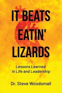 bokomslag It Beats Eatin' Lizards: Lessons Learned in Life and Leadership