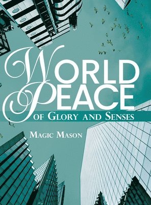 Magic Mason - World Peace of Glory and Senses, Inbunden