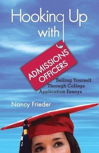 bokomslag Hooking Up with Admissions Officers: Selling Yourself Through College Application Essays