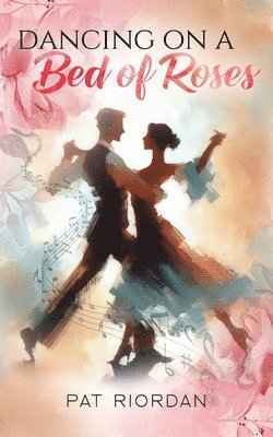 Pat Riordan - Dancing on a Bed of Roses, Häftad