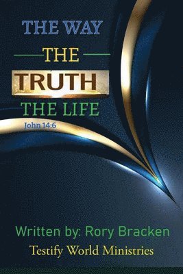 The Way The Truth The Life: John 14:6 1