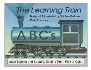 bokomslag The Learning Train - ABC's: Letter Names and Sounds. Each to Print, Pics to Color