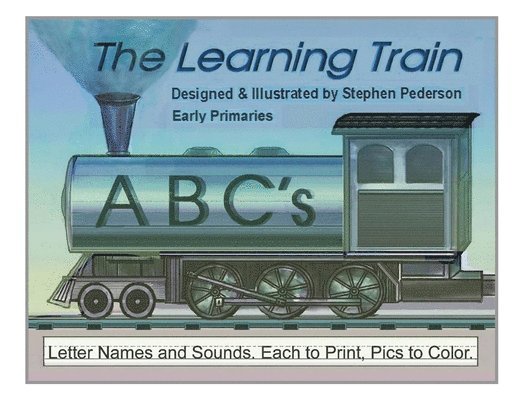 The Learning Train - ABC's: Letter Names and Sounds. Each to Print, Pics to Color 1