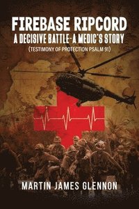 bokomslag Firebase Ripcord: A Decisive Battle-A Medic's Story (Testimony of Protection Psalm 91)