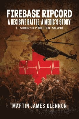 bokomslag Firebase Ripcord: A Decisive Battle-A Medic's Story (Testimony of Protection Psalm 91)