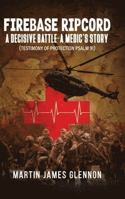 bokomslag Firebase Ripcord: A Decisive Battle-A Medic's Story (Testimony of Protection Psalm 91)