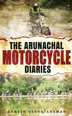 bokomslag The Arunachal Motorcycle Diaries