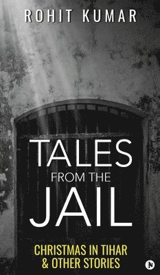 Rohit Kumar - Tales from the Jail, Inbunden