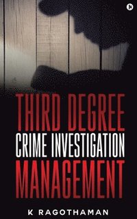 bokomslag Third Degree Crime Investigation Management