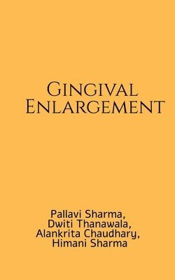Pallavi Sharma, Dwiti Thanawala, Himani Sharma Alankrita Chaudhary - Gingival Enlargement, Häftad