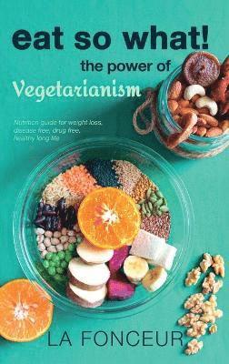 La Fonceur - Eat So What! the Power of Vegetarianism, Inbunden