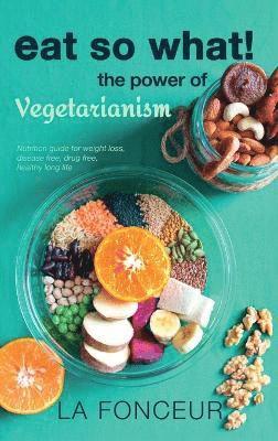 Eat So What! the Power of Vegetarianism 1