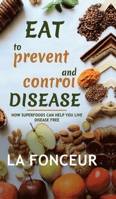La Fonceur - Eat to Prevent and Control Disease, Inbunden