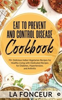 bokomslag Eat to Prevent and Control Disease Cookbook