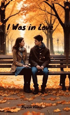 Piyush Kumar - I Was in Love, Inbunden