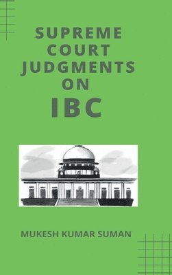 Mukesh Kumar Suman, MUKESH KUMAR SUMAN - Supreme Court Judgments on IBC, Inbunden