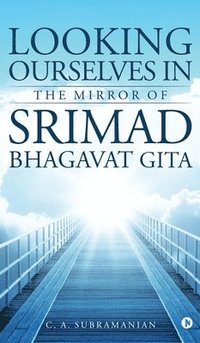 bokomslag Looking Ourselves in the Mirror of Srimad Bhagavat Gita