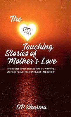 The Heart-Touching Stories of Mother's Love 1