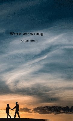Anjali Singh - Were We Wrong, Inbunden