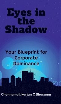 bokomslag &quot; Eyes in the Shadow Your Blueprint for Corporate Dominance&quot;