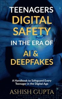 bokomslag Teenagers Digital Safety in the Era of AI & Deepfakes