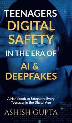 bokomslag Teenagers Digital Safety in the Era of AI & Deepfakes