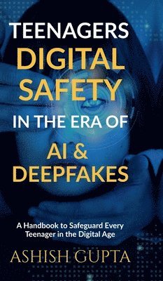Teenagers Digital Safety in the Era of AI & Deepfakes