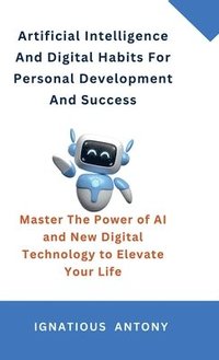 bokomslag Artificial Intelligence And Digital Habits For Personal Development And Success