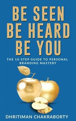 Dhritiman Chakraborty - Be Seen, Be Heard, Be You, Inbunden
