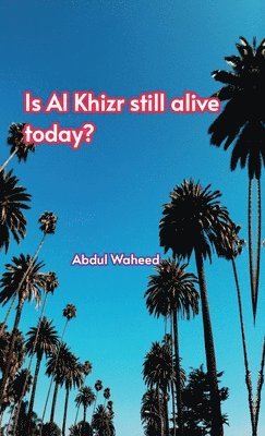 bokomslag Is (Al Khizr still alive today?,