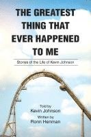 bokomslag The Greatest Thing That Ever Happened To Me: Stories of the Life of Kevin Johnson