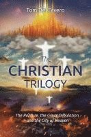 bokomslag The CHRISTIAN TRILOGY: The Rapture, the Great Tribulation, and the City of Heaven