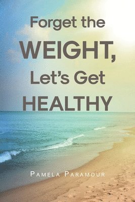 Forget the Weight, Let's Get Healthy 1