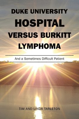 bokomslag Duke University Hospital Versus Burkitt Lymphoma: And a Sometimes Difficult Patient