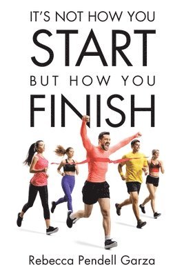 bokomslag It's Not How You Start But How You Finish