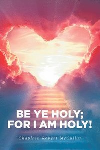 bokomslag Be Ye Holy; For I Am Holy!
