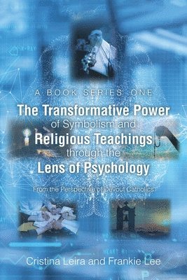 bokomslag The Transformative Power of Symbolism and Religious Teachings through the Lens of Psychology