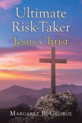 Ultimate Risk-Taker Jesus Christ 1