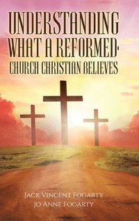 bokomslag Understanding What a Reformed-Church Christian Believes