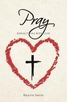 Kristin Smith, Smith,Kristin, - Pray, Häftad