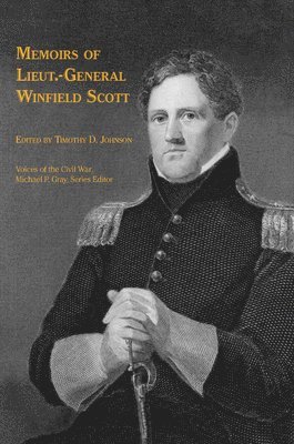 Timothy D. Johnson, Timothy D Johnson, Timothy D. Johnson, Michael Gray, Timothy D Johnson - Memoirs of Lieut.-General Winfield Scott, Häftad