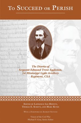 bokomslag To Succeed or Perish: The Diaries of Sergeant Edmund Trent Eggleston, Company G, 1st Mississippi Light Artillery Regiment